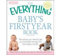 The Everything Baby's First Year Book: The advice you need to get you and baby through the first twelve months [Idioma Inglés]