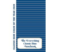 The Everything Classic Blue Notebook: Color of the Year 2020:: 100 Page Lined Color Notebook: CLASSIC BLUE Pages with Cream Lines