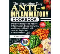The Everything Easy Anti-Inflammatory Cookbook for Beginners: Delicious Recipes to Reduce Inflammation, Boost Immunity, and Improve Health with Simple, Beginner-Friendly Meals