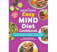The Everything Easy MIND Diet Cookbook: 175 Delicious Recipes to Combat Dementia, Improve Cognitive Function, and Support Overall Health (Everything® Series)