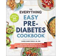 The Everything Easy Pre-Diabetes Cookbook: 200 Healthy Recipes to Help Reverse and Manage Pre-Diabetes (Everything® Series)