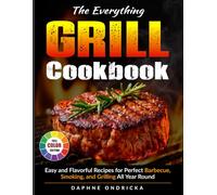 The Everything Grill Cookbook: Easy and Flavorful Recipes for Perfect Barbecue, Smoking, and Grilling All Year Round