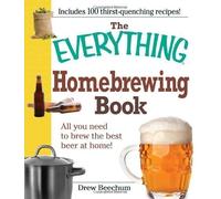 The Everything Homebrewing Book: All you need to brew the best beer at home! by Drew Beechum (May 18 2009)