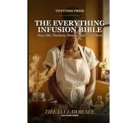 The Everything Infusion Bible: Honey · Oil · Butter · Vanilla · Vinegar - A Soft-Life Kitchen Playbook for Black Women