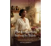 The Everything Infusion Bible: Honey · Oil · Butter · Vanilla · Vinegar - A Soft-Life Kitchen Playbook for Black Women