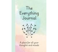 The Everything Journal: A Place for All Your Thoughts and Moods