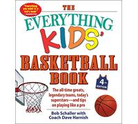 The Everything Kids' Basketball Book, 4th Edition: The All-Time Greats, Legendary Teams, Today's Superstars-and Tips on Playing Like a Pro (Everything® Kids Series)