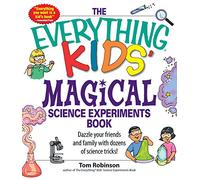 The Everything Kids' Magical Science Experiments Book: Dazzle your friends and family by making magical things happen!