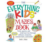 The Everything Kids: Mazes Book: Twist, Squirm, and Wind Your Way Through Subways, Museums, Monster Lairs, and Tombs (Everything® Kids Series)