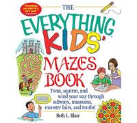 The Everything Kids: Mazes Book: Twist, Squirm, and Wind Your Way Through Subways, Museums, Monster Lairs, and Tombs (Everything® Kids Series)