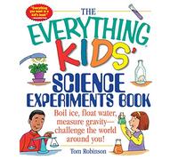The Everything Kids' Science Experiments Book: Boil Ice, Float Water, Measure Gravity-Challenge the World Around You! (Everything® Kids Series)