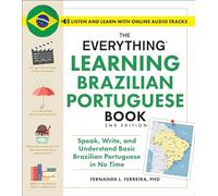 The Everything Learning Brazilian Portuguese Book, 2nd Edition: Speak, Write, and Understand Basic Brazilian Portuguese in No Time (Everything® Series)