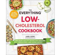 The Everything Low-Cholesterol Cookbook: 200 Heart-Healthy Recipes for Reducing Cholesterol and Losing Weight (Everything® Series)