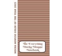 The Everything Mocha Mousse Notebook: Color of the Year 2025: 100 Page Lined Color Notebook: Mocha Mousse Pages with White Lines