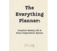 The Everything Planner - Complete Life & Home Organisation System: A 295 page A4 All-in-One Life Organizer with Weekly Planning, Budgeting, Meal Planning, and Important Information Trackers