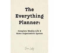 The Everything Planner - Complete Weekly Life & Home Organisation System: A 295 page A4 All-in-One Life Organizer with Weekly Planning, Budgeting, Meal Planning, and Important Information Trackers