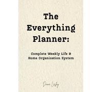 The Everything Planner - Complete Weekly Life & Home Organisation System: A 295 page A4 All-in-One Life Organizer with Weekly Planning, Budgeting, Meal Planning, and Important Information Trackers