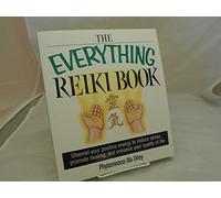 The Everything Reiki Book: Channel Your Positive Energy to Reduce Stress, Promote Healing, and Enhance Your Quality of Life (Everything Series)