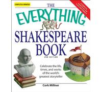 The "Everything" Shakespeare Book: Celebrate the Life, Times, and Works of the World's Greatest Storyteller