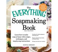 The Everything Soapmaking Book: Learn How to Make Soap at Home with Recipes, Techniques, and Step-by-Step Instructions - Purchase the right equipment ... soaps, and Package and sell your creations