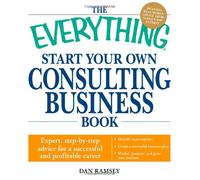 The "Everything" Start Your Own Consulting Business Book: Expert, Step-by-Step Advice for a Successful and Profitable Career