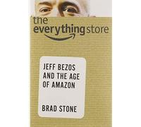 the everything store: Jeff Bezos and the Age of Amazon