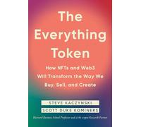 The Everything Token: How NFTs and Web3 Will Transform the Way We Buy, Sell, and Create