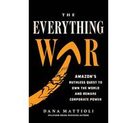 The Everything War: Amazon's Ruthless Quest to Own the World and Remake Corporate Power