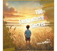 The Everywhere Secret: A Child’s Story About Light, Love, and Believing