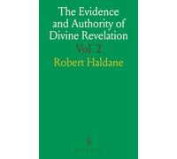 The Evidence and Authority of Divine Revelation: Being a View of the Testimony of the Law and the Prophets to the Messiah, With the Subsequent Testimonies