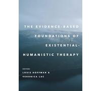 The Evidence-Based Foundations of Existential-Humanistic Therapy