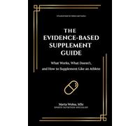 The Evidence-Based Supplement Guide for Athletes: What Works, What Doesn’t, and How to Use Performance Supplements Safely and Effectively