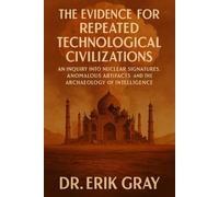 The Evidence for Repeated Technological Civilizations: An Inquiry into Nuclear Signatures, Anomalous Artifacts, and the Archaeology of Intelligence