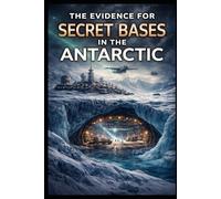 The Evidence for Secret Bases in the Antarctic: 26 (Ancient Aliens & Ancient Mysteries)