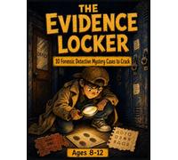 The Evidence Locker: 10 Forensic Detective Mystery Cases to Crack - Fingerprint Puzzles, Logic Clues & Whodunit Challenges for Kids Ages 8-12