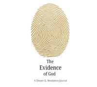 The Evidence of God: A Dream & Revelation Journal