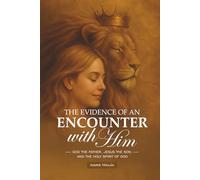 The Evidence of the Encounter with Him: God the Father, Jesus the Son, and the Holy Spirit of God