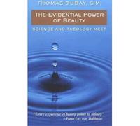 [(The Evidential Power of Beauty: Science and Theology Meet)] [Author: Thomas DuBay] published on (September, 1999)