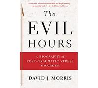 The Evil Hours: A Biography of Post-Traumatic Stress Disorder