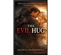The Evil Hug: "Breaking free from the shadows of toxicity, finding love in the light"