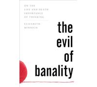 The Evil of Banality: On The Life and Death Importance of Thinking