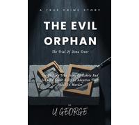 THE EVIL ORPHAN: The Chilling True Story of Robbie and Jennifer Tower and the Adoption That Ended in Murder