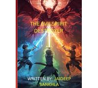THE EVIL SPIRIT DESTROYER (THE EVIL SPIRIT DESTROYER: AVAILABLE IN BOTH HINDI AND ENGLISH A NEW BOOK BY JAIDEEP SANKHLA)