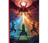 THE EVIL SPIRIT DESTROYER (THE EVIL SPIRIT DESTROYER: AVAILABLE IN BOTH HINDI AND ENGLISH A NEW BOOK BY JAIDEEP SANKHLA)