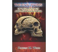 The Evil Twins of Technocracy and Transhumanism