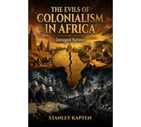 The Evils of Colonialism in Africa: Damaged Nations