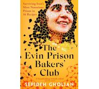 The Evin Prison Bakers’ Club: Surviving Iran's Most Notorious Prisons in 16 Recipes