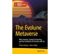 The Evolune Metaverse: Meta-Avatars, Spatial Computing, and the Evolution of Humans with AI (Maker Innovations Series)