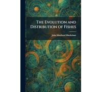 The Evolution and Distribution of Fishes