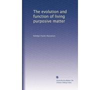 The evolution and function of living purposive matter